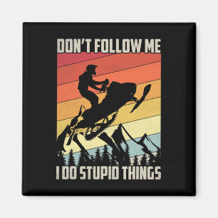 Folgen Sie mir nicht, ich tue dumme Dinge Geschenk Magnet