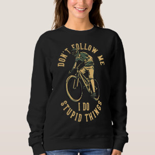 Folgen Sie mir nicht, ich tue dumme Dinge Mountain Sweatshirt