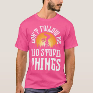 Folgen Sie mir nicht, ich tue dumme Sachen Bmx Bun T-Shirt