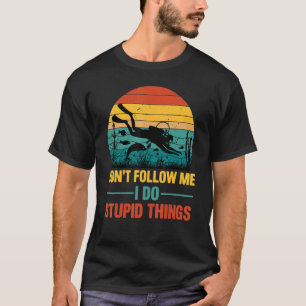 Folgen Sie mir nicht, ich tue dumme Sachen, die ta T-Shirt