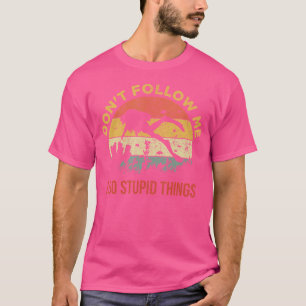 Folgen Sie mir nicht, ich tue dumme Sachen, Tauche T-Shirt