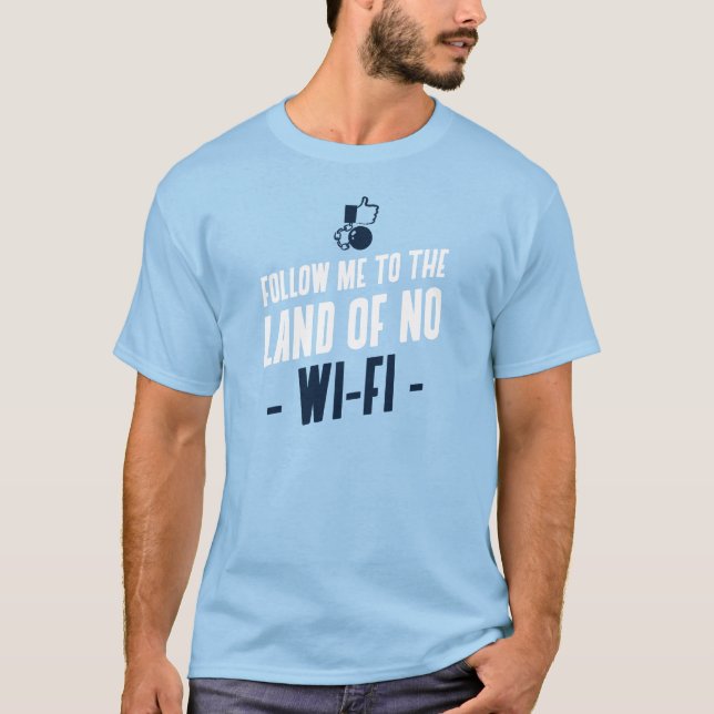 Folgen Sie mir zum Land ohne Wi-Fi T-Shirt (Vorderseite)