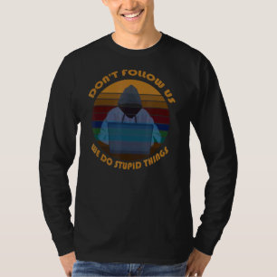 Folgen Sie uns nicht, wir machen dumme Sachen für T-Shirt