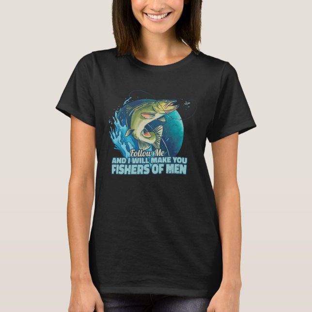 Follow Me And I Will Make You Fishers Of Men T-Shirt (Vorderseite)