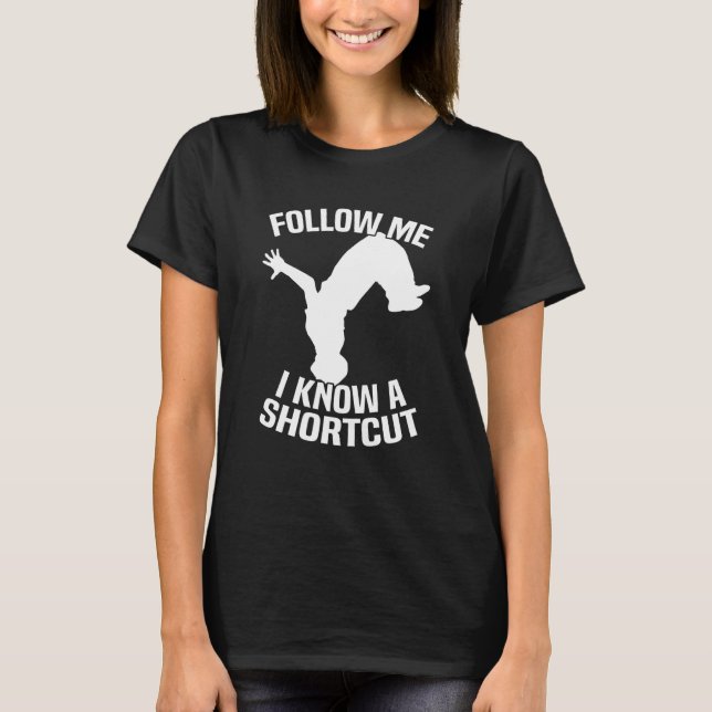 Follow Me I Know A Shortcut Parkour T-Shirt (Vorderseite)