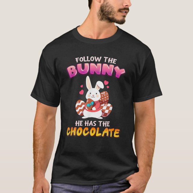 Follow The Bunny He Has Chocolate Happy Easter Day T-Shirt (Vorderseite)