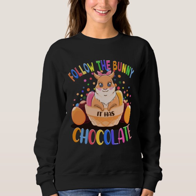 Follow The Bunny It Has Chocolate Easter Bunny Eas Sweatshirt (Vorderseite)