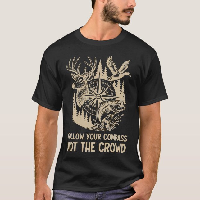 Follow Your Compass Nature Hunting Fishing Quote T-Shirt (Vorderseite)