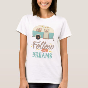 Follow Your Dreams Camp Trailer T-Shirt