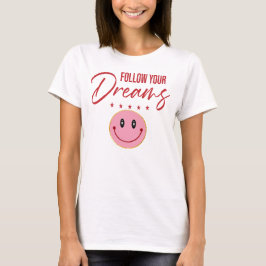 Follow Your Dreams, Inspirational Quote T-Shirt