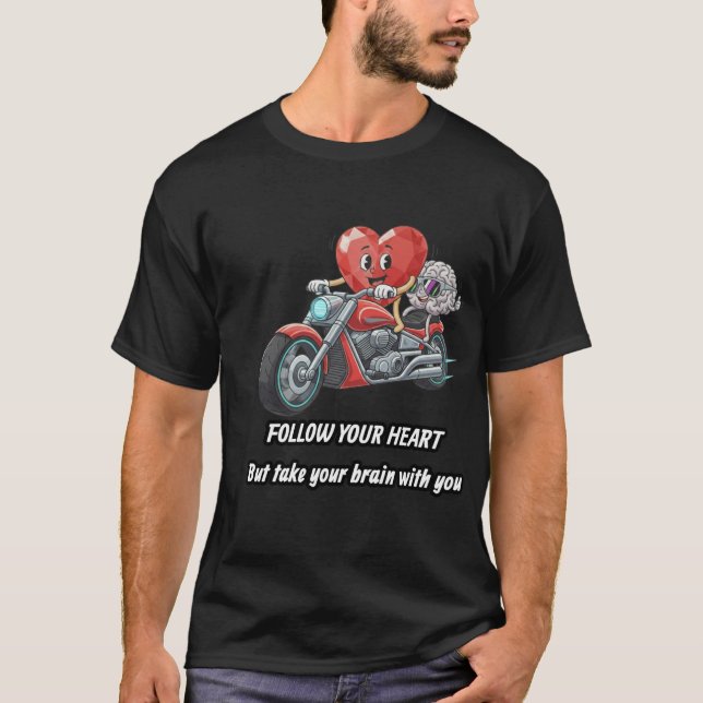 Follow your heart take your brain T-Shirt (Vorderseite)