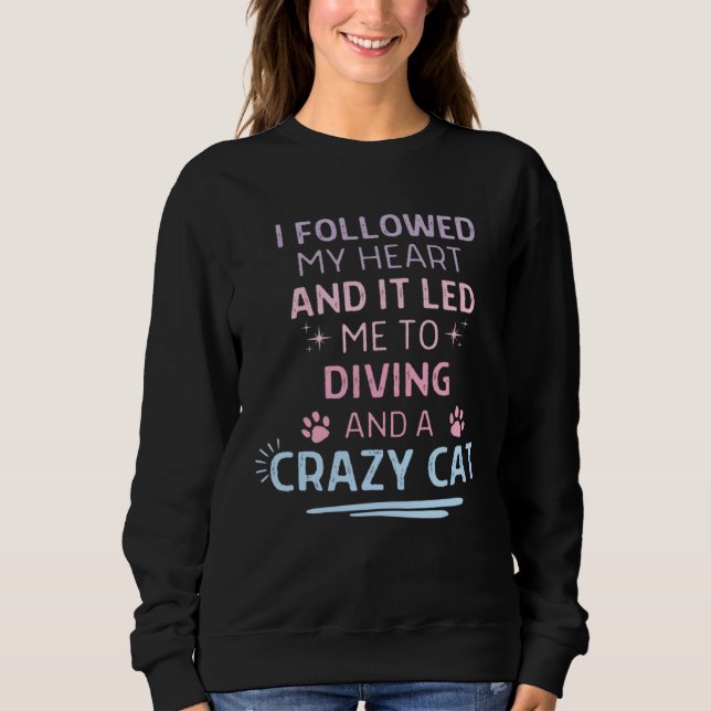 Followed My Heart It Led Me To Diving And A Crazy  Sweatshirt (Vorderseite)