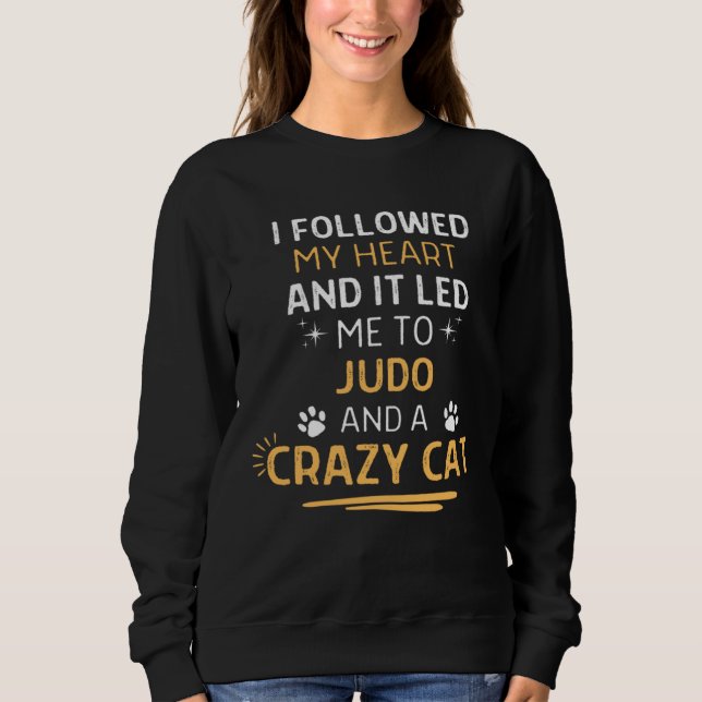 Followed My Heart It Led Me To Judo And A Crazy Ca Sweatshirt (Vorderseite)