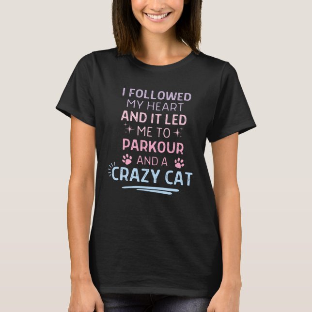 Followed My Heart It Led Me To Parkour And A Crazy T-Shirt (Vorderseite)