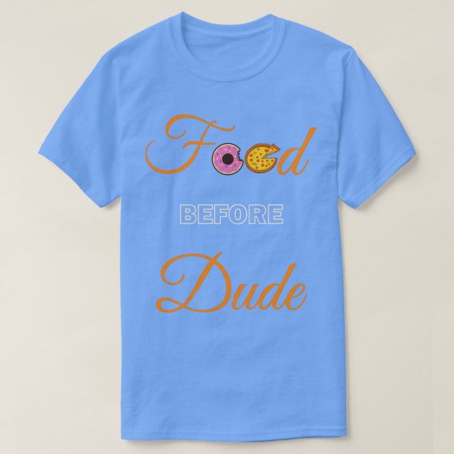 Food before Dude  T-Shirt (Design vorne)