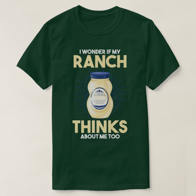 Food Lover I Wonder If My Ranch Dressing Thinks Ab T-Shirt (Design vorne)