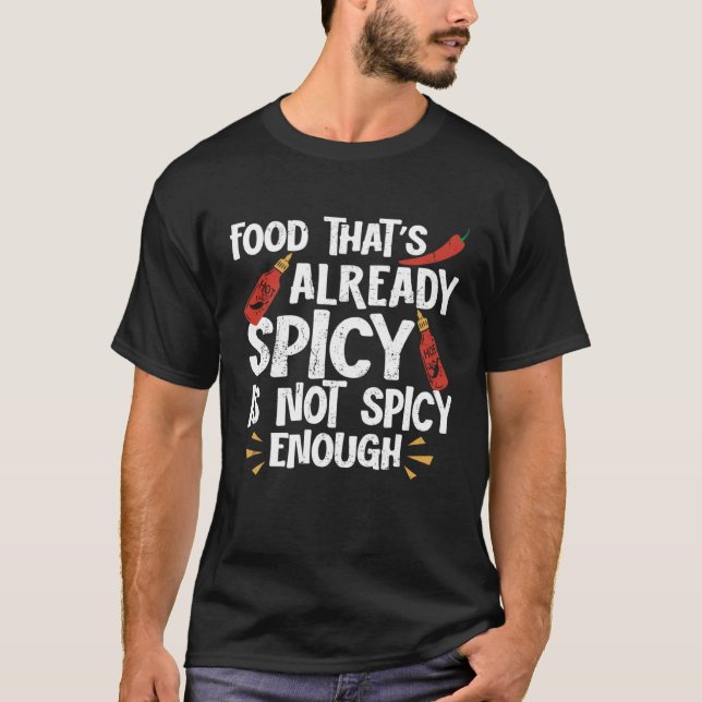 Food That Is Already Spicy Is Not Spicy Hot Chili  T-Shirt (Vorderseite)