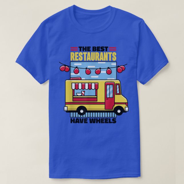 Food Truck The Best Restaurants Have Wheels 487 T-Shirt (Design vorne)