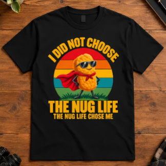 Foodie Humor Ich habe nicht das Nug-Leben gewählt T-Shirt