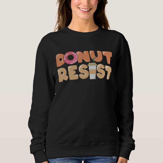 Foodie Saying Donut Resist Sweatshirt (Vorderseite)