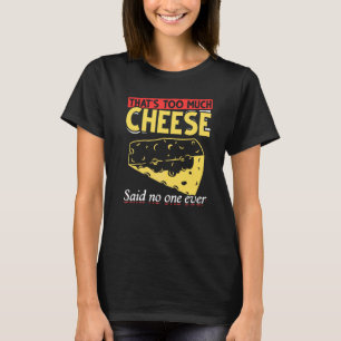 Foodie Zu viel Käse sagte Niemand jemals Che T-Shirt