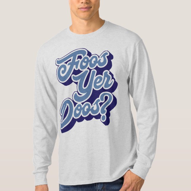 Foos Yer Doos? Doric Dialect Tee Shirt, schottisch (Vorderseite)
