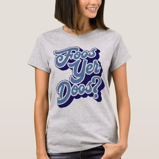 Foos Yer Doos? Doric Dialect Tee Shirt, schottisch (Vorderseite)