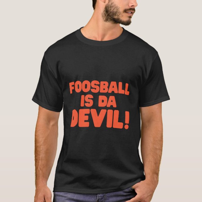 Foosball is Da Devil Dumb Movie Quotes T-Shirt (Vorderseite)