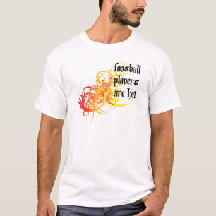 Foosball Spieler sind heiß T-Shirt