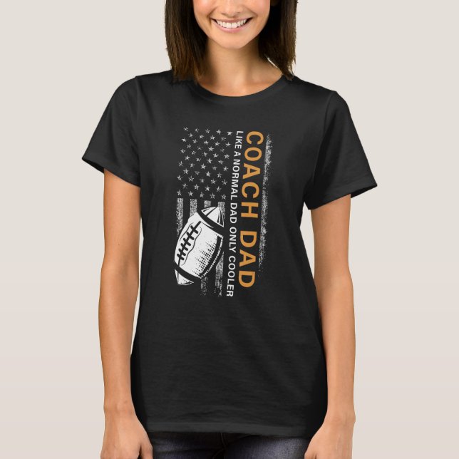 Football Coach Dad Like A Normal Dad Only Cooler U T-Shirt (Vorderseite)