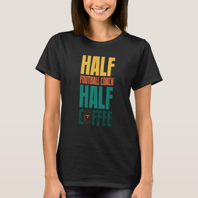 Football Coach  For Coffee T-Shirt (Vorderseite)