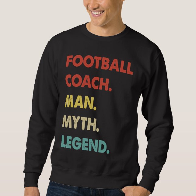 Football Coach Man Myth Legend  1 Sweatshirt (Vorderseite)