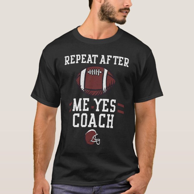 Football Coach Repeat After Me Yes Coach  Football T-Shirt (Vorderseite)