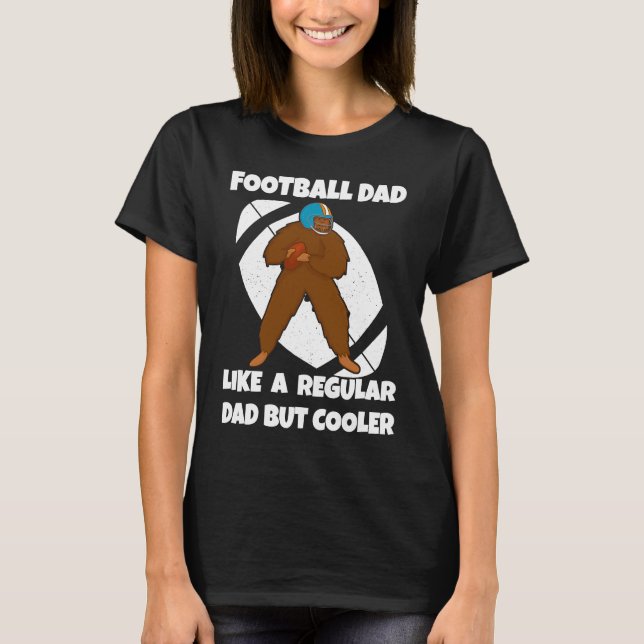 Football Dad Like a Normal Dad But Cooler Big Foot T-Shirt (Vorderseite)