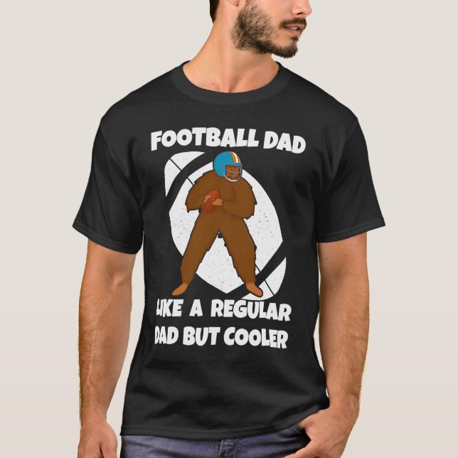 Football Dad Like a Normal Dad But Cooler Big Foot T-Shirt (Vorderseite)
