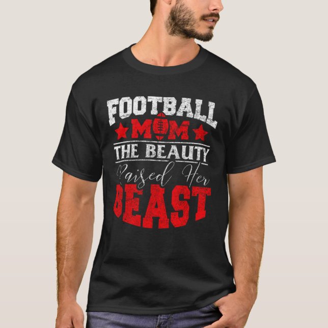 Football  For Mom The Beauty Raised Her Beast T-Shirt (Vorderseite)