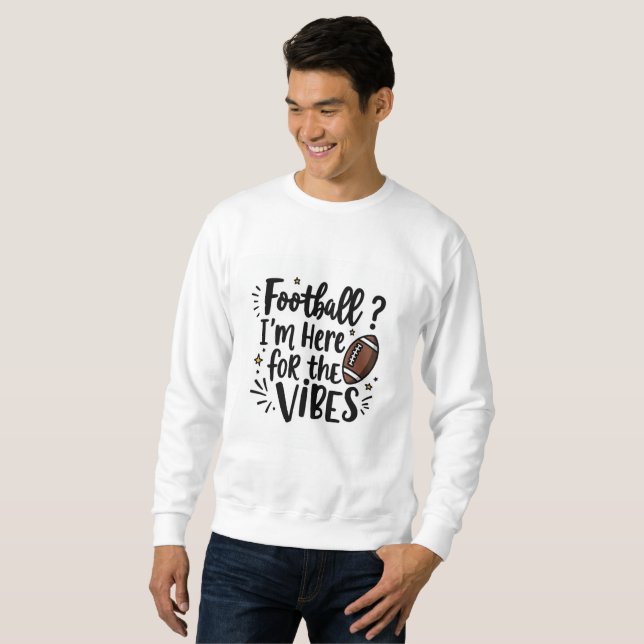 Football I’m Here for the Vibes Sweatshirt (Vorne ganz)