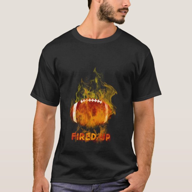 Football In Flames Fired Up T-Shirt (Vorderseite)