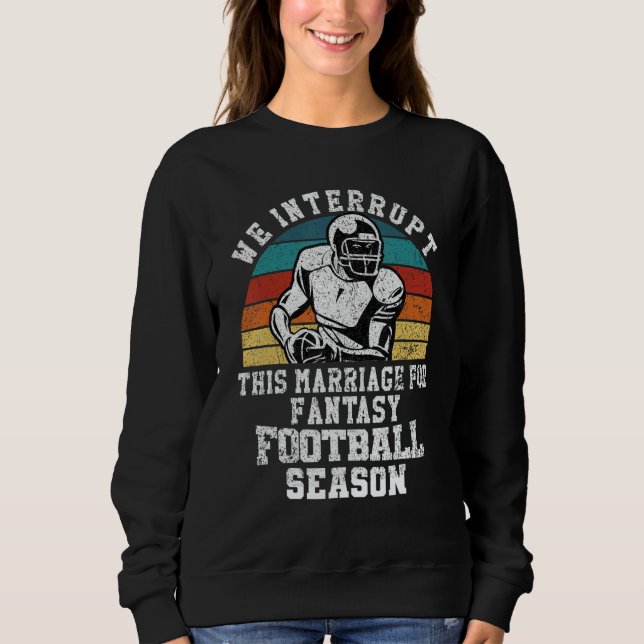 Football Interrupt This Marriage For Fantasy Footb Sweatshirt (Vorderseite)