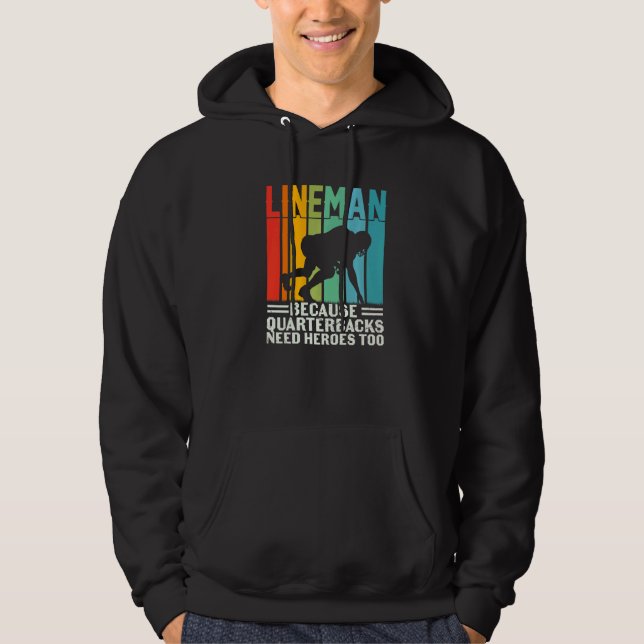 Football Lineman Because Quarterbacks Need Heroes  Hoodie (Vorderseite)