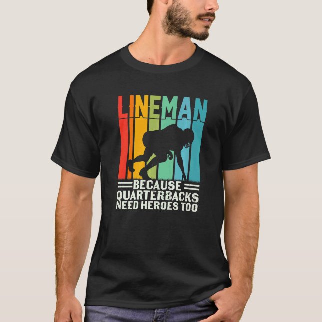 Football Lineman Because Quarterbacks Need Heroes  T-Shirt (Vorderseite)