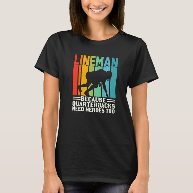 Football Lineman Because Quarterbacks Need Heroes  T-Shirt (Vorderseite)