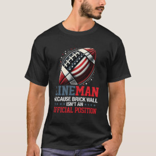 Football Lineman Weil Brick Wall ist Offiziell T-Shirt