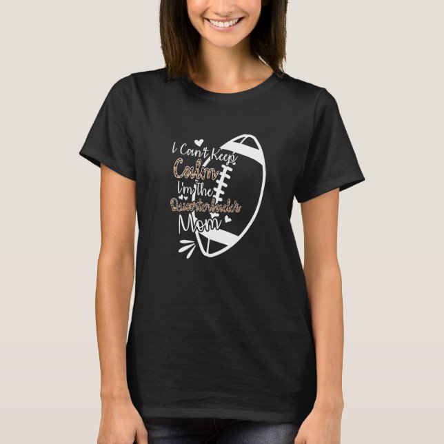 Football Mother I Can't Keep Calm I'm The Quarterb T-Shirt (Vorderseite)