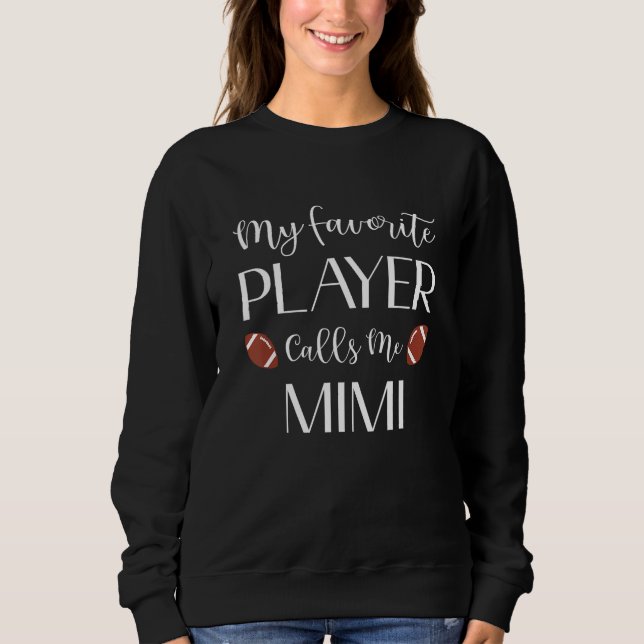 Football My Favorite Player Calls Me Mimi Grandma Sweatshirt (Vorderseite)