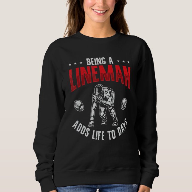 Football Player Being A Lineman Adds Life To Days Sweatshirt (Vorderseite)
