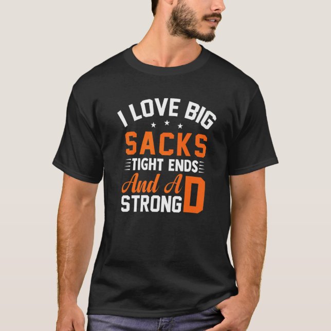 Football Player I Love Big Sacks Tight Ends And A  T-Shirt (Vorderseite)