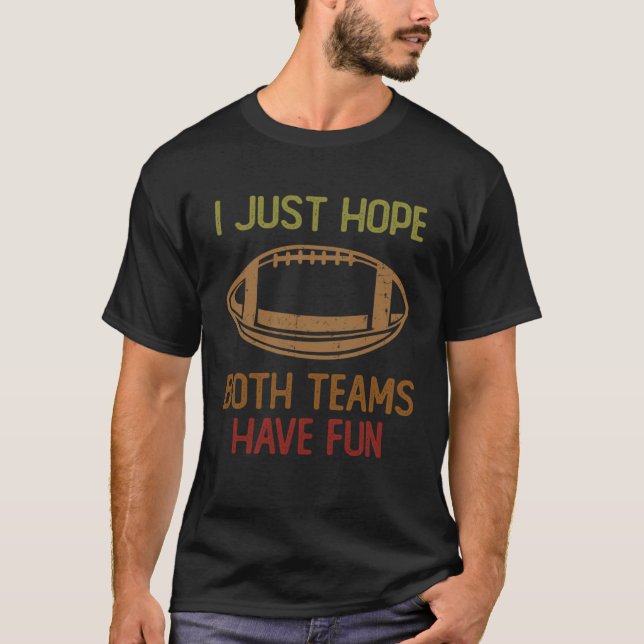 Football Sayings I Just Hope Both Teams Have Fun   T-Shirt (Vorderseite)