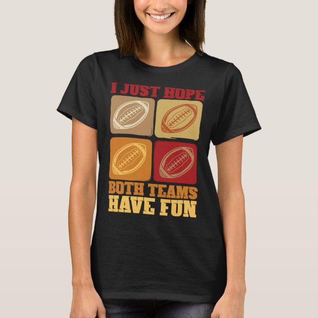 Football Sayings I Just Hope Both Teams Have Fun T-Shirt (Vorderseite)