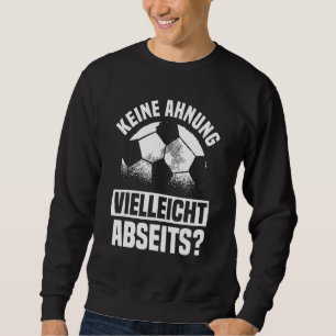 Football-Sprichwort Keine Ahnung vielleicht abseit Sweatshirt